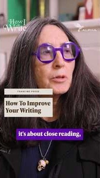 How To Improve Your Writing - Francine Prose