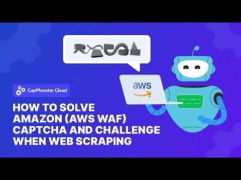 How to Solve Amazon (AWS WAF) CAPTCHA and Challenge When Web Scraping