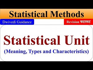 Statistical Unit : Meaning, Types of statistical unit, statistical methods, unit of measurement