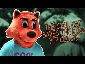 The Cool Cat Saves The Kids YTP Collab