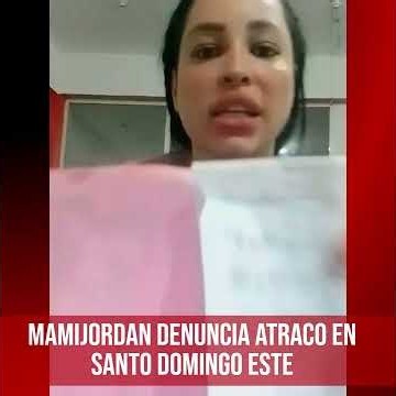 Mamijordan denuncia atraco en Santo Domingo Este