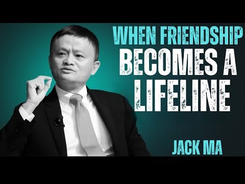 WHEN FRIENDSHIP BECOMES A LIFELINE THE POWERFUL SPEECH OF BY JACK MA