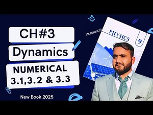 9th Class Physics Chapter 3 | Dynamics | Numericals 3.1, 3.2, 3.3 Solved | New Book 2025