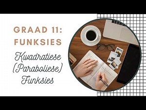 Graad 11 Funksies #8: Kwadratiese/Paraboliese Funksies