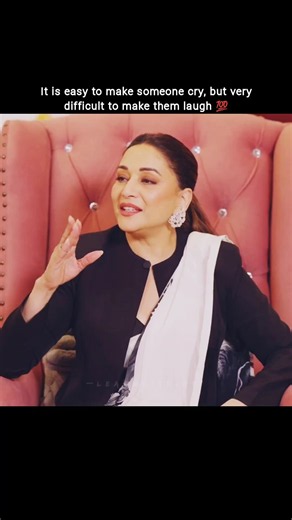 Madhuri Dixit - It is easy to make someone cry, but very difficult to make them laugh 💯