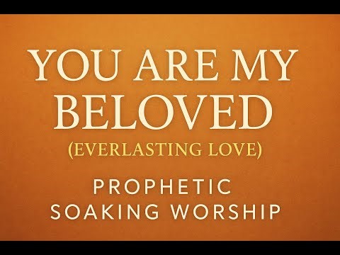 💞 You Are My Beloved (Everlasting Love) | Prophetic Soaking Worship | Bridegroom Song of Yeshua