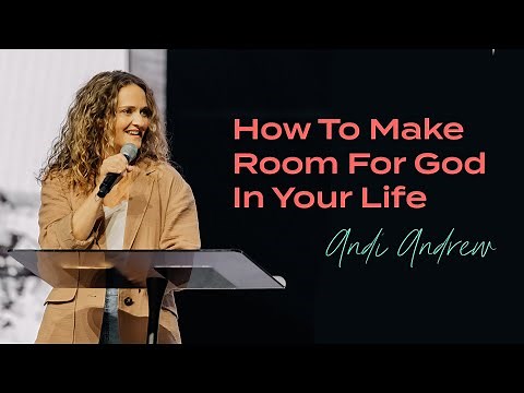 How To Make Room For God To Move In Your Life - Andi Andrew