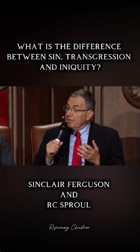 What is the difference between sin, transgression, and iniquity? #rcsproul #SinclairFerguson #ligonierministries #sin #highlights | Reforming Christian
