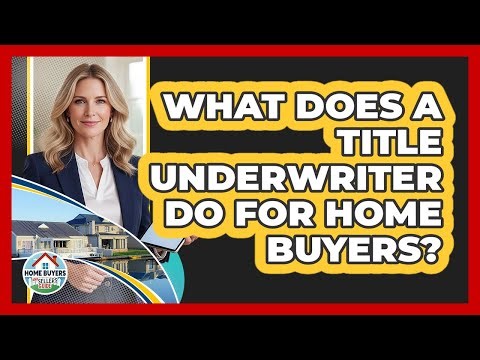 What Does A Title Underwriter Do For Home Buyers? - Home Buyers and Sellers Guide