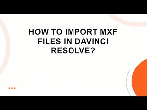 How to import MXF Files in DaVinci Resolve?