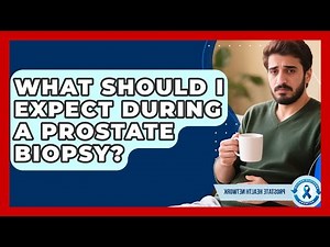What Should I Expect During a Prostate Biopsy? - Prostate Health Network
