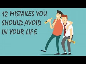 12 Mistakes You Should Avoid in Your Life