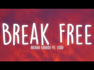 Ariana Grande - Break Free (Lyrics) ft. Zedd