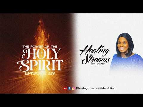 Healing Streams Episode 229– The Power of The Holy Spirit!