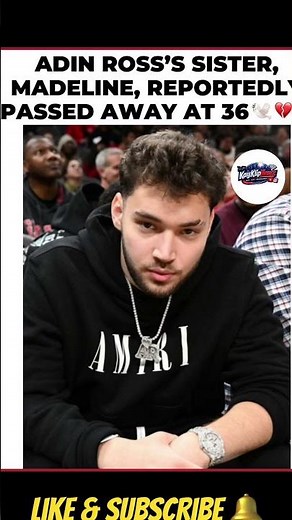 Adin Ross’ Sister Madeline Passes Away at 36 💔