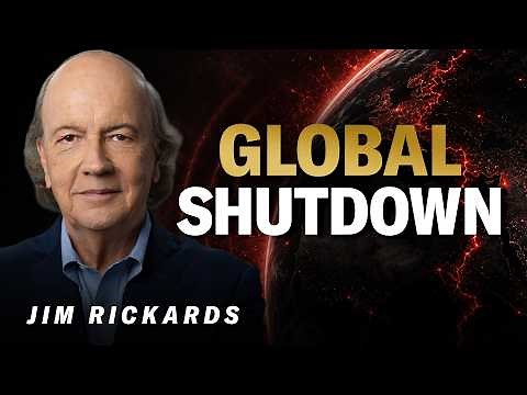 Jim Rickards Warns: Global Shutdown Is Near