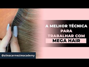 QUAL A MELHOR TÉCNICA PARA TRABALHAR COM MEGA HAIR?