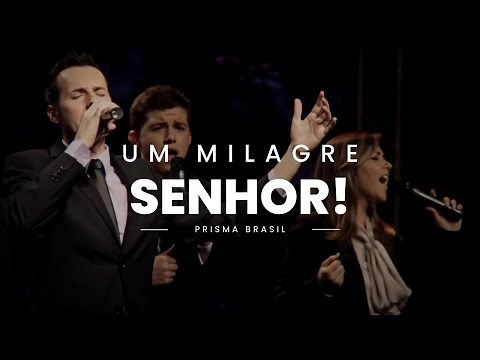 Prisma Brasil - Um Milagre, Senhor!