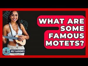 What Are Some Famous Motets? - Holy Harmonies