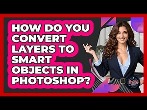 How Do You Convert Layers To Smart Objects In Photoshop? - Graphic Design Nerd