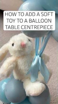 HOW TO ADD A SOFT TOY TO A BALLOON TABLE CENTREPIECE