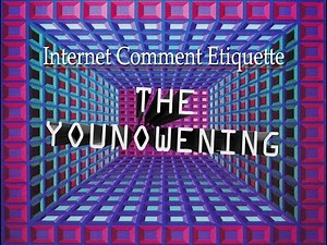 Internet Comment Etiquette: "The YouNowening"
