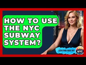 How To Use The NYC Subway System? - Everything About NYC