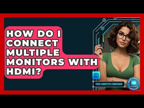 How Do I Connect Multiple Monitors With HDMI? - Your Computer Companion