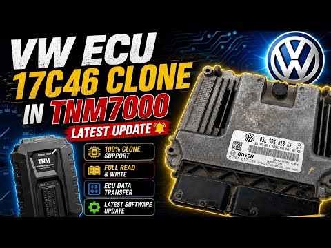 VW ECU EDC17C46 Clone in TNM7000 | Latest Update 2025 Full Guide
