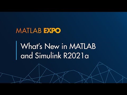 Whats New in MATLAB and Simulink R2021a - MATLAB EXPO 2021