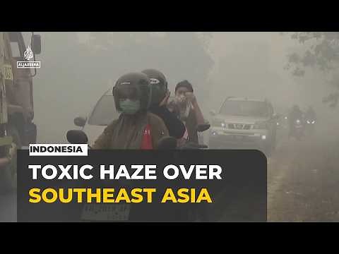 Indonesia forest fires blanket Southeast Asia in toxic haze