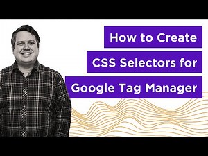 How to Create CSS Selectors for Google Tag Manager