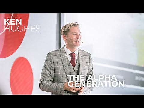 The Alpha Generation. Ken Hughes, International Keynote Speaker