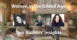 Women in the Gilded Age: Two Authors’ Insights