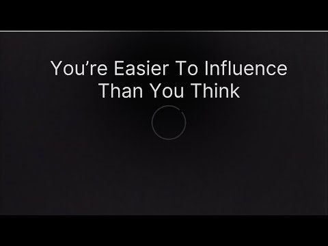 Why You’re Easier to Influence Than You Think
