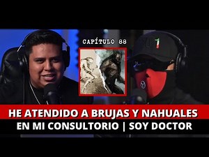 88 | He atendido a BRUJAS Y NAHUALES en mi consultorio | Soy doctor