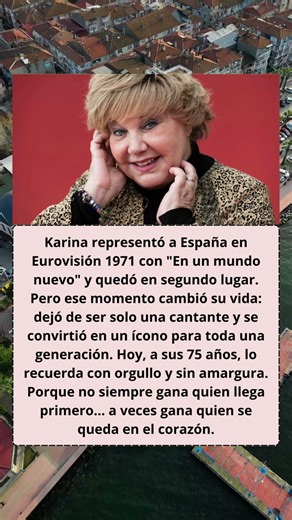 Karina: «Fue segunda en Eurovisión 1971… pero ganó el cariño de toda España.»