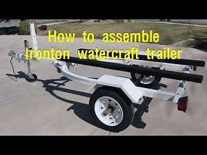 How to assemble an Ironton watercraft trailer