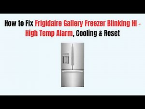 How to Fix Frigidaire Gallery Freezer Blinking HI – High Temp Alarm, Cooling & Reset