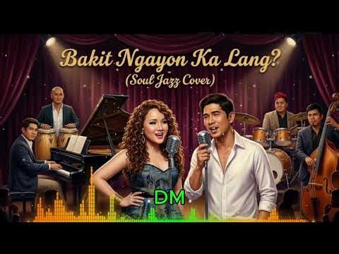 Bakit Ngayon Ka Lang - Soul Jazz Cover