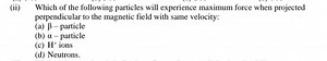 Which of the following particles will experience maximum force ... | Filo