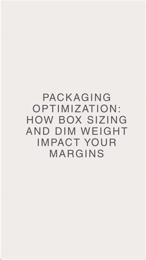 Packaging Optimization: How Box Sizing and DIM Weight Impact Your Margins