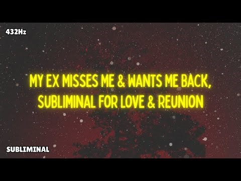 My Ex Misses Me & Wants Me Back 💞 Subliminal for Love & Reunion