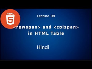 08.HTML rowspan and colspan | Table Cell Merging Explained | Merge Rows and Columns in HTML Table