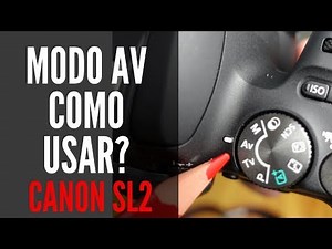 Como Usar O Modo AV na Canon SL2 Prioridade de Abertura