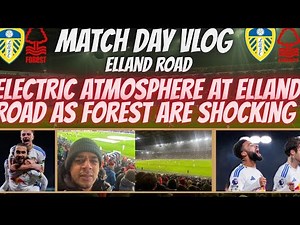Electric Atmosphere At Elland Road As Leeds Shock Forest with 3 Massive Points | Match Day Vlog