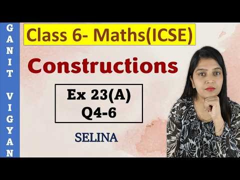 Constructions | ICSE class 6 mathematics | Chapter 23 | Exercise 23(A) | Q 4-6 | Selina