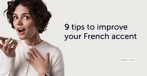 How To Improve Your French Accent - 9 Proven Tips