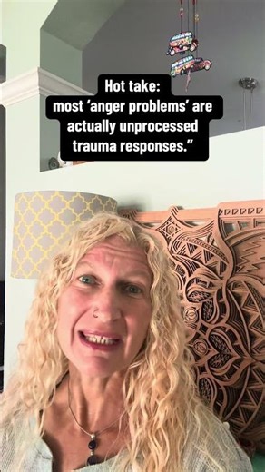 Most anger problems are unprocessed trauma responses
