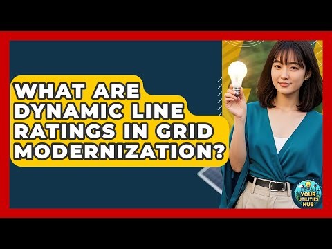 What Are Dynamic Line Ratings in Grid Modernization? - Your Utilities Hub